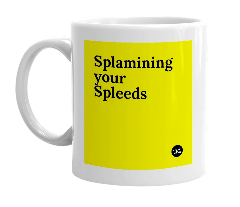 White mug with 'Splamining your Spleeds' in bold black letters