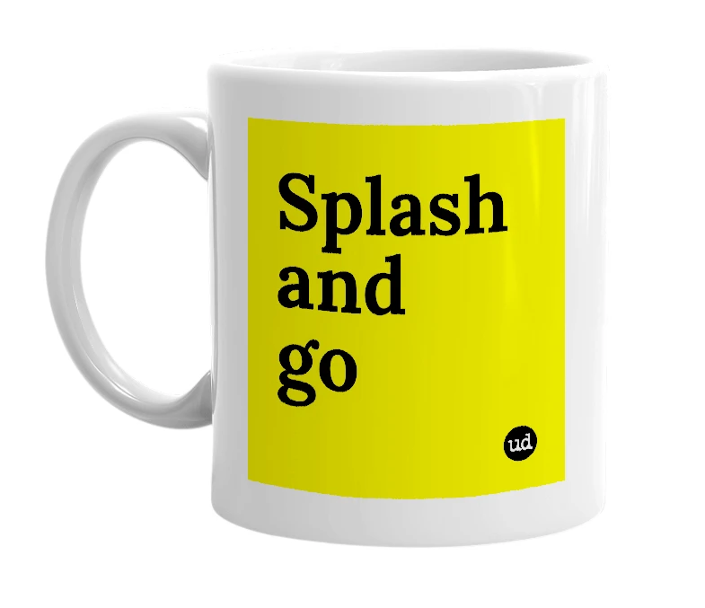 White mug with 'Splash and go' in bold black letters