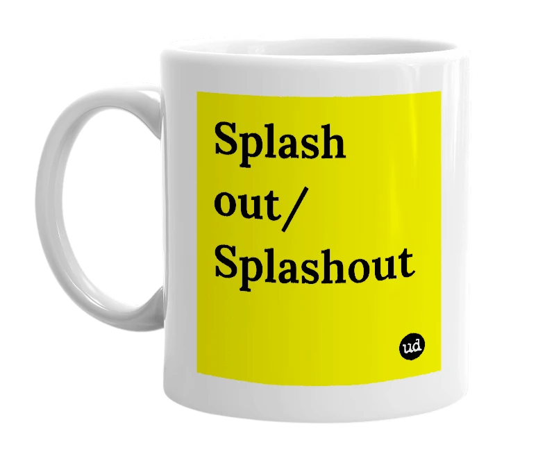 White mug with 'Splash out/ Splashout' in bold black letters