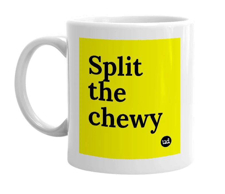 White mug with 'Split the chewy' in bold black letters