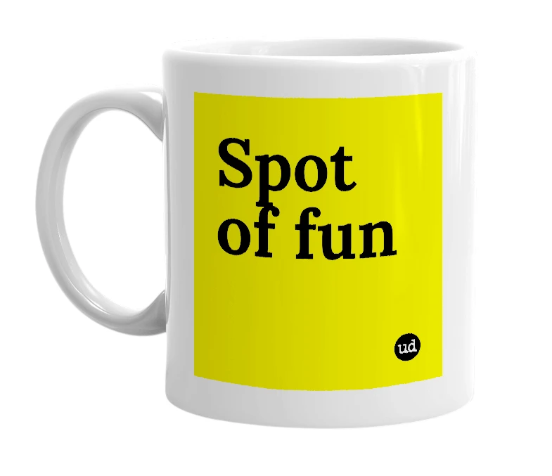 White mug with 'Spot of fun' in bold black letters