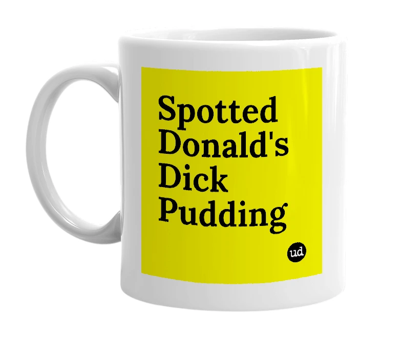 White mug with 'Spotted Donald's Dick Pudding' in bold black letters