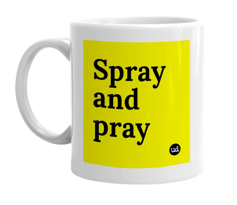 White mug with 'Spray and pray' in bold black letters