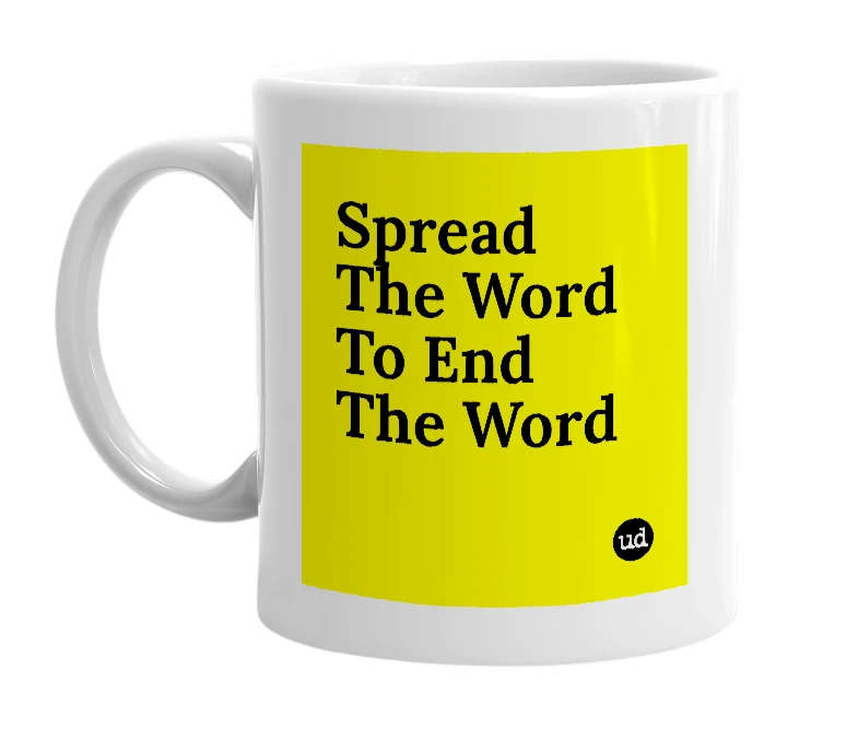 White mug with 'Spread The Word To End The Word' in bold black letters