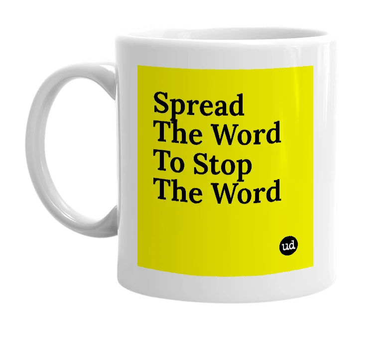 White mug with 'Spread The Word To Stop The Word' in bold black letters