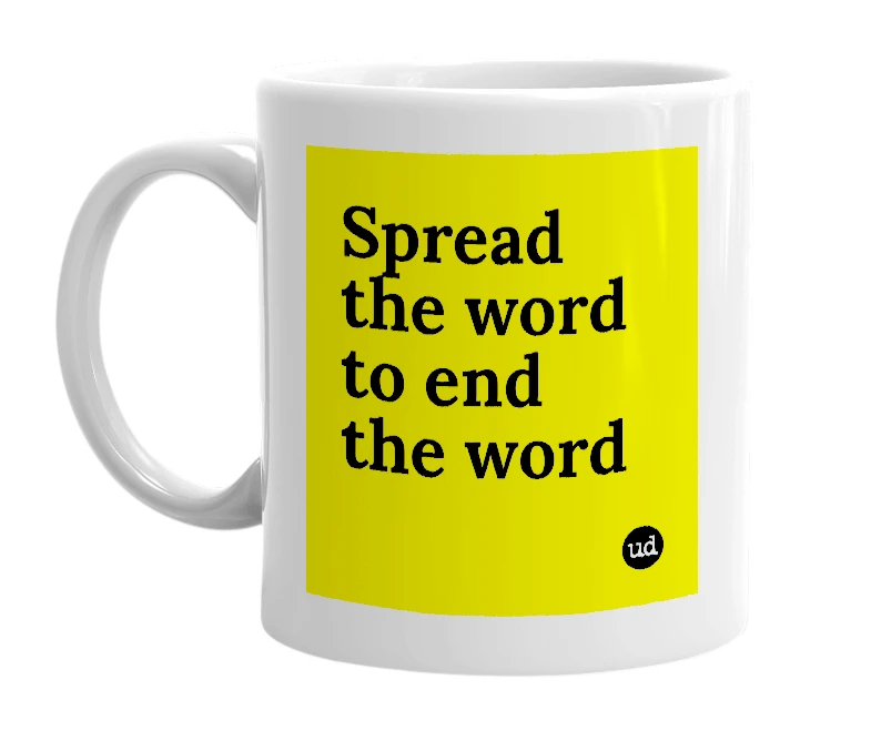 White mug with 'Spread the word to end the word' in bold black letters