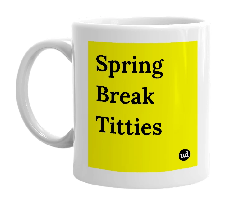 White mug with 'Spring Break Titties' in bold black letters