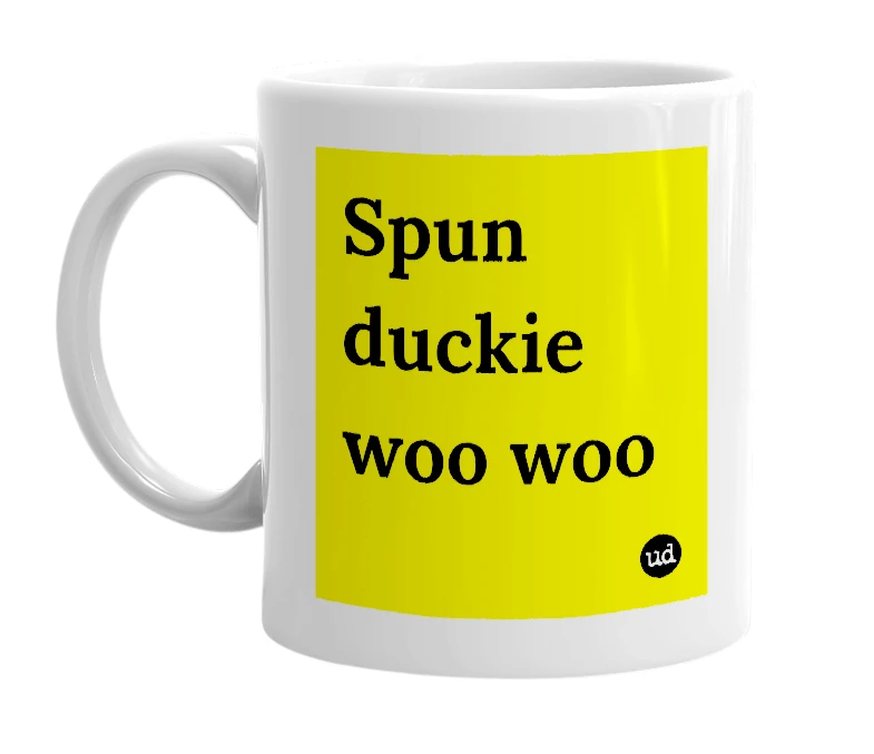 White mug with 'Spun duckie woo woo' in bold black letters