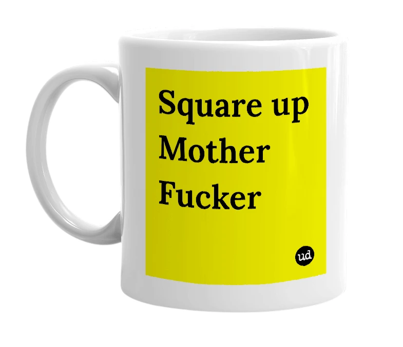 White mug with 'Square up Mother Fucker' in bold black letters