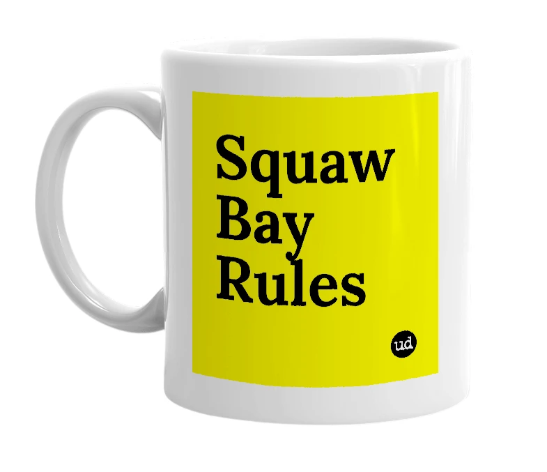 White mug with 'Squaw Bay Rules' in bold black letters