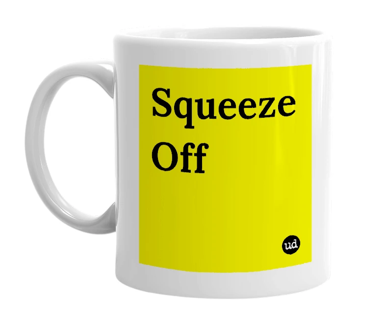 White mug with 'Squeeze Off' in bold black letters