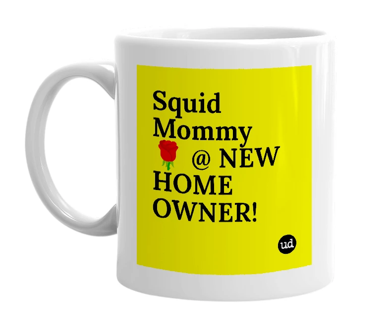 White mug with 'Squid Mommy 🌹 @ NEW HOME OWNER!' in bold black letters