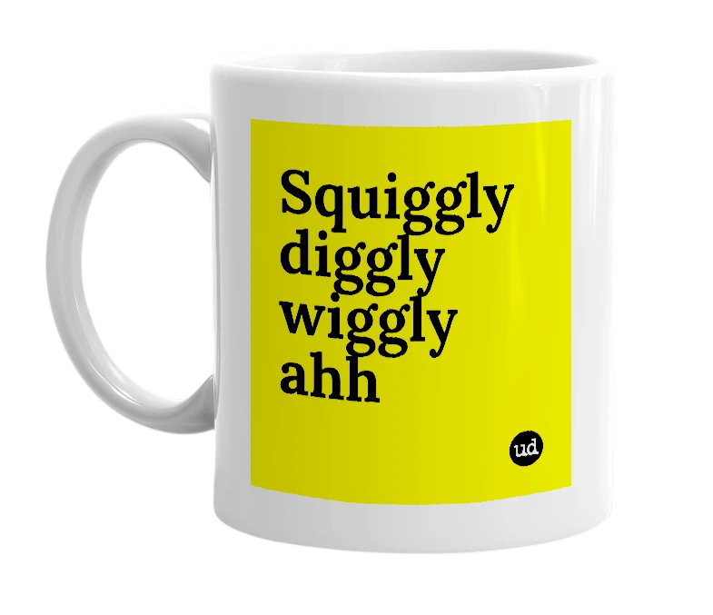 White mug with 'Squiggly diggly wiggly ahh' in bold black letters