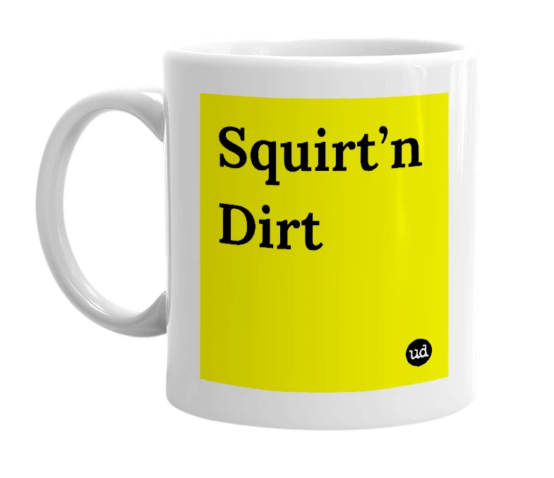White mug with 'Squirt’n Dirt' in bold black letters