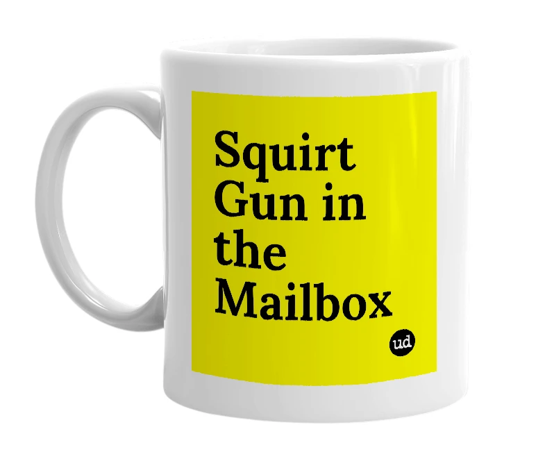 White mug with 'Squirt Gun in the Mailbox' in bold black letters