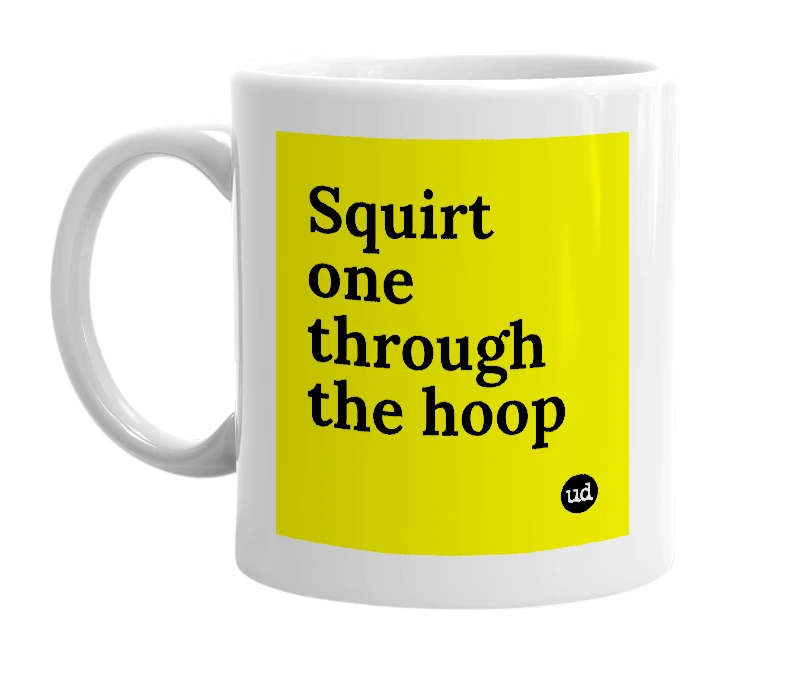 White mug with 'Squirt one through the hoop' in bold black letters