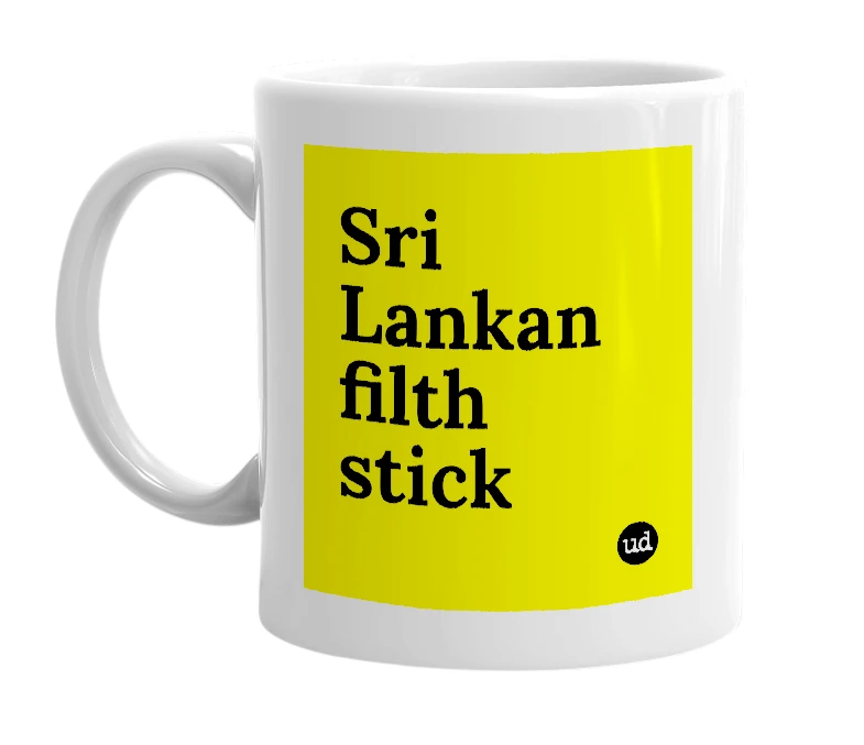 White mug with 'Sri Lankan filth stick' in bold black letters