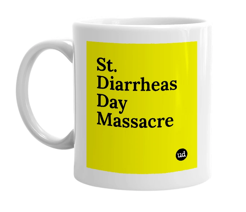 White mug with 'St. Diarrheas Day Massacre' in bold black letters