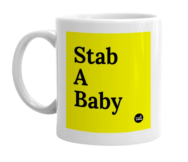 White mug with 'Stab A Baby' in bold black letters