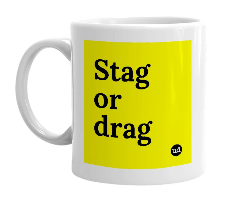 White mug with 'Stag or drag' in bold black letters