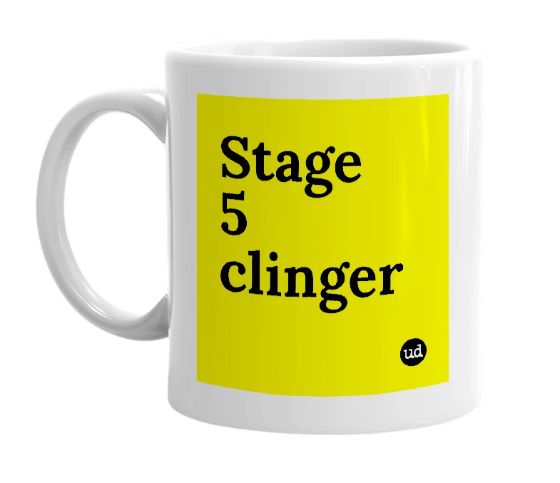 White mug with 'Stage 5 clinger' in bold black letters