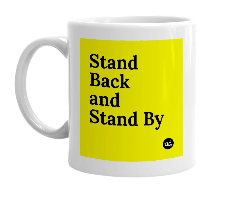 White mug with 'Stand Back and Stand By' in bold black letters