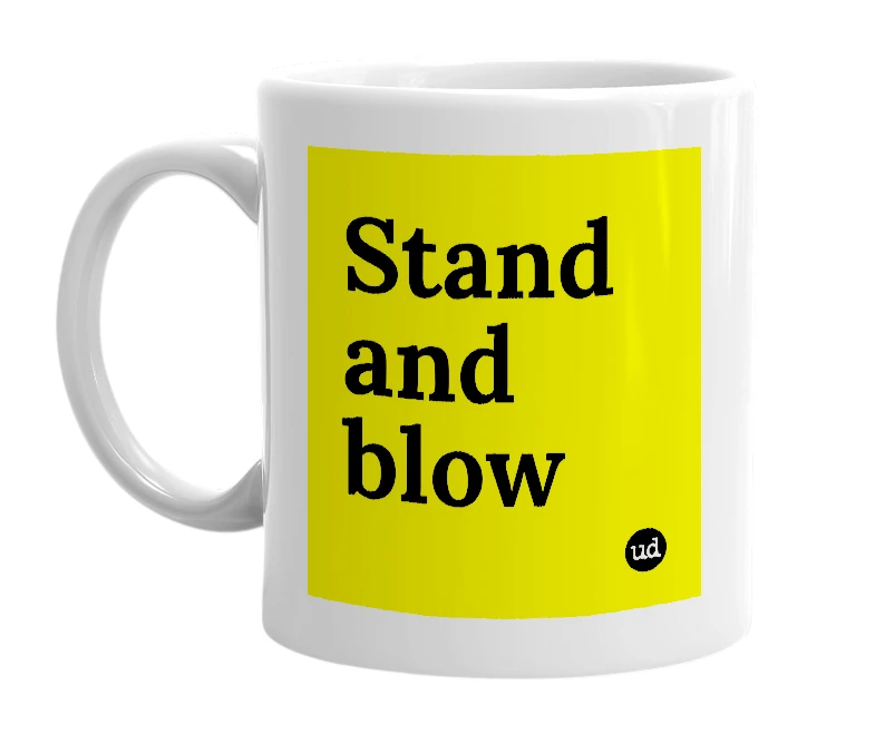 White mug with 'Stand and blow' in bold black letters