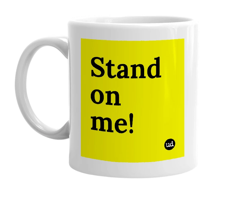 White mug with 'Stand on me!' in bold black letters