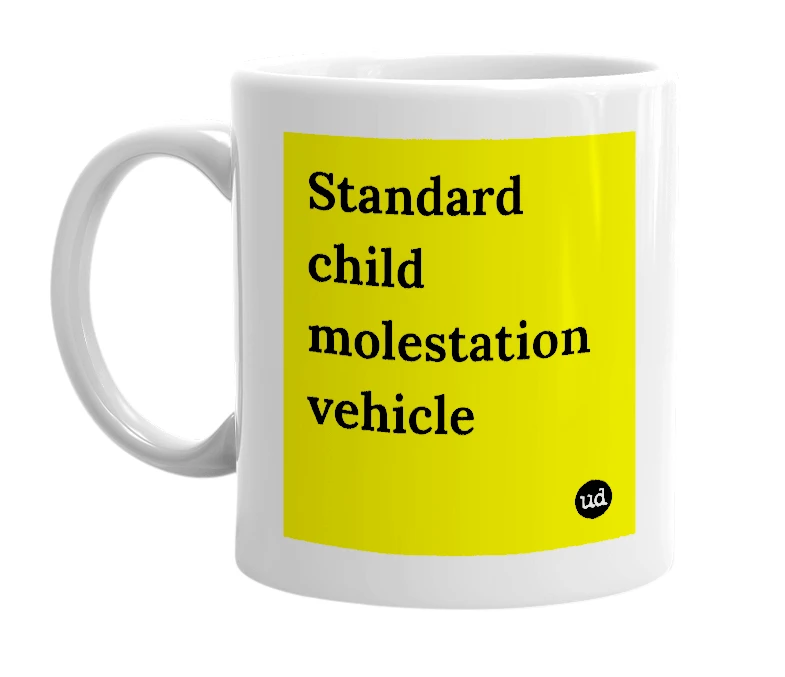 White mug with 'Standard child molestation vehicle' in bold black letters