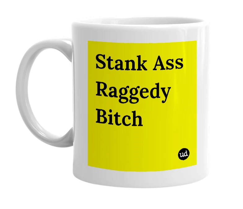 White mug with 'Stank Ass Raggedy Bitch' in bold black letters