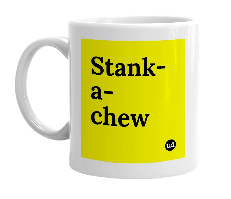 White mug with 'Stank-a-chew' in bold black letters