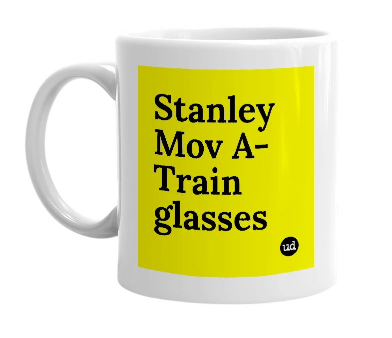 White mug with 'Stanley Mov A-Train glasses' in bold black letters