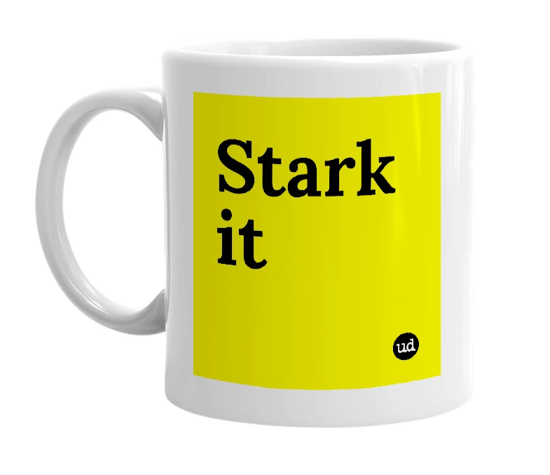 White mug with 'Stark it' in bold black letters