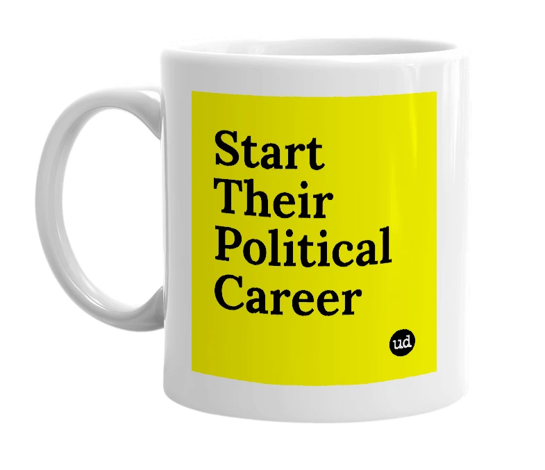 White mug with 'Start Their Political Career' in bold black letters