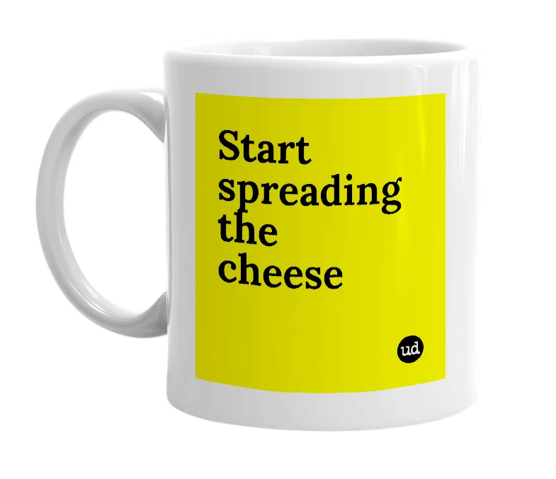 White mug with 'Start spreading the cheese' in bold black letters