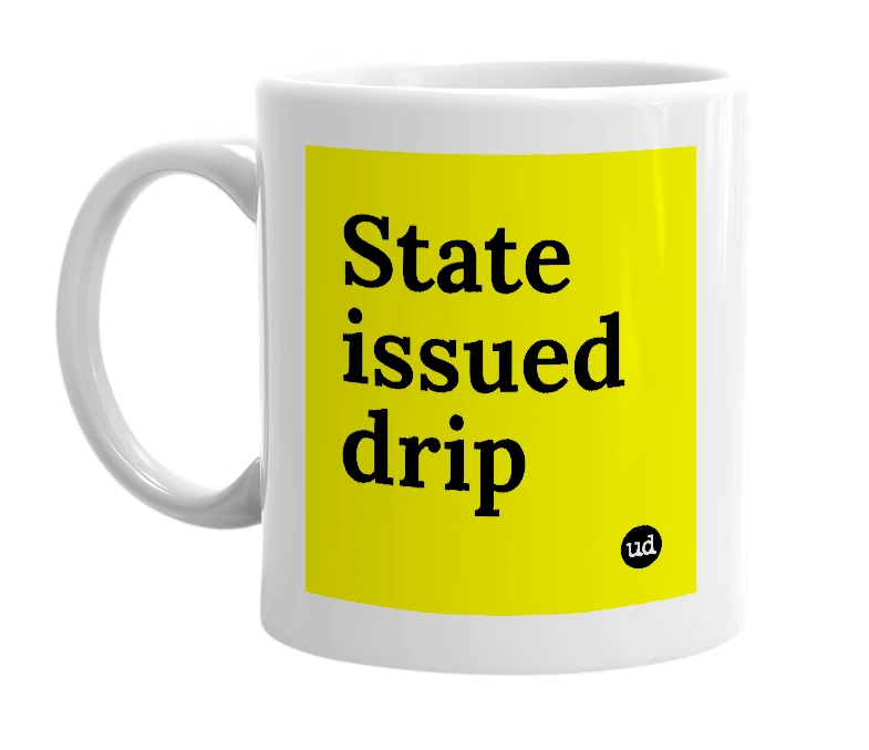 White mug with 'State issued drip' in bold black letters