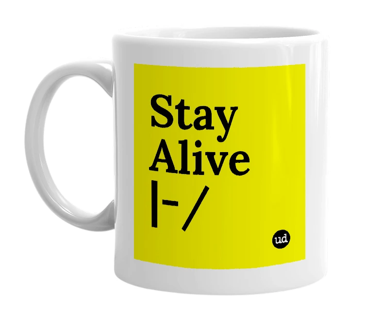 White mug with 'Stay Alive |-/' in bold black letters
