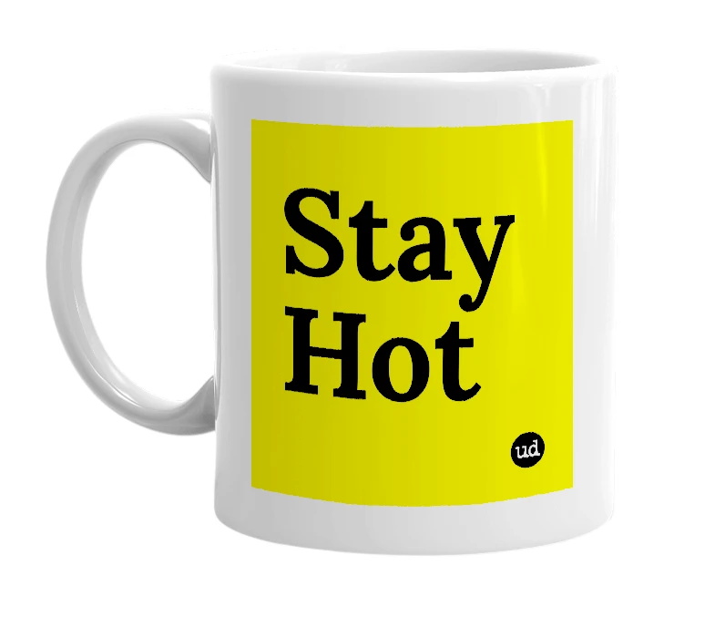 White mug with 'Stay Hot' in bold black letters