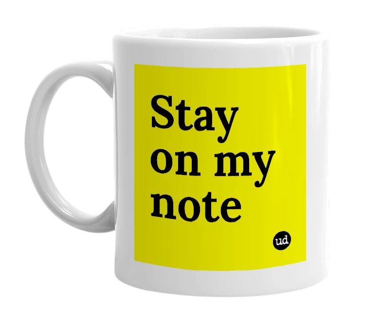 White mug with 'Stay on my note' in bold black letters