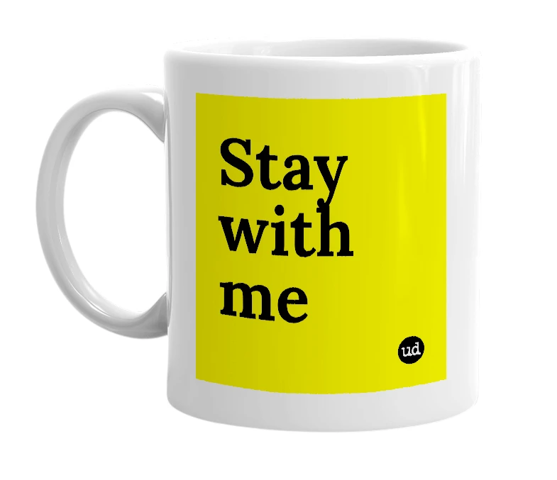 White mug with 'Stay with me' in bold black letters