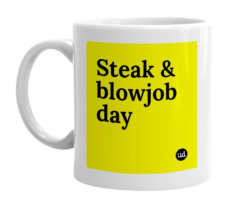 White mug with 'Steak & blowjob day' in bold black letters