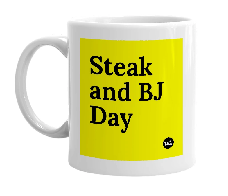 White mug with 'Steak and BJ Day' in bold black letters