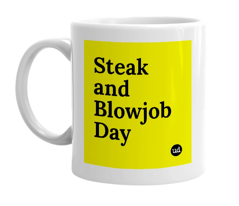 White mug with 'Steak and Blowjob Day' in bold black letters