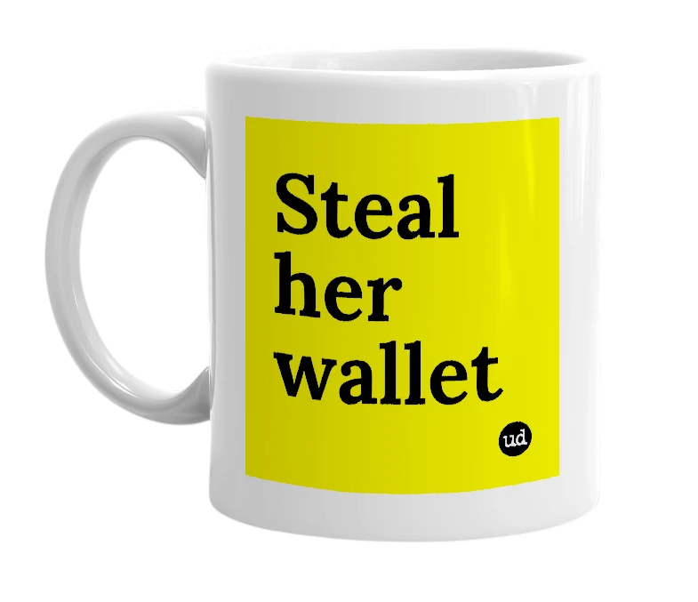 White mug with 'Steal her wallet' in bold black letters