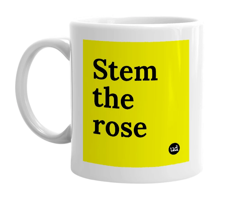 White mug with 'Stem the rose' in bold black letters
