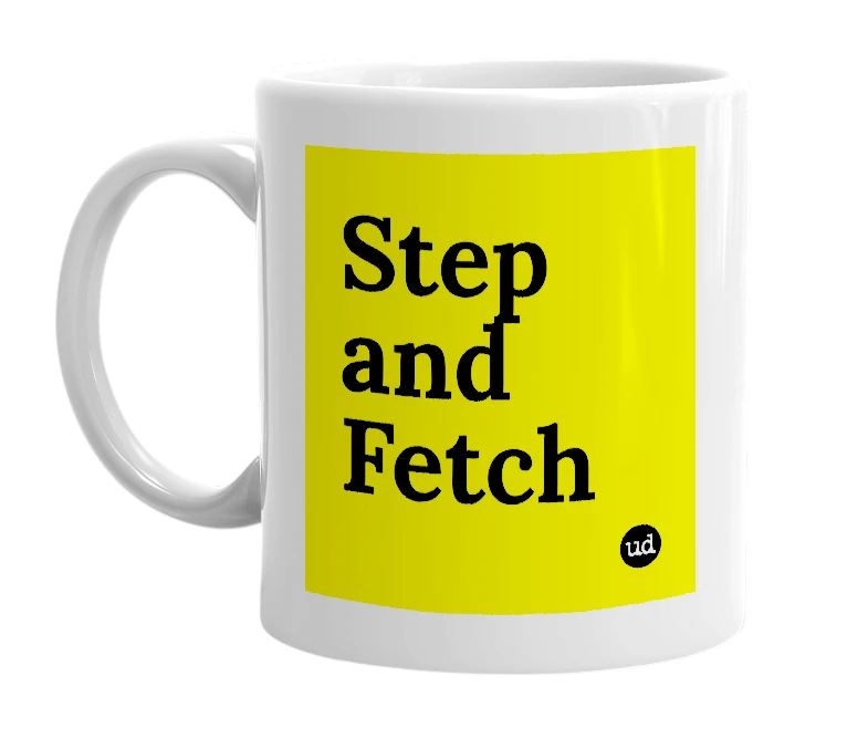 White mug with 'Step and Fetch' in bold black letters