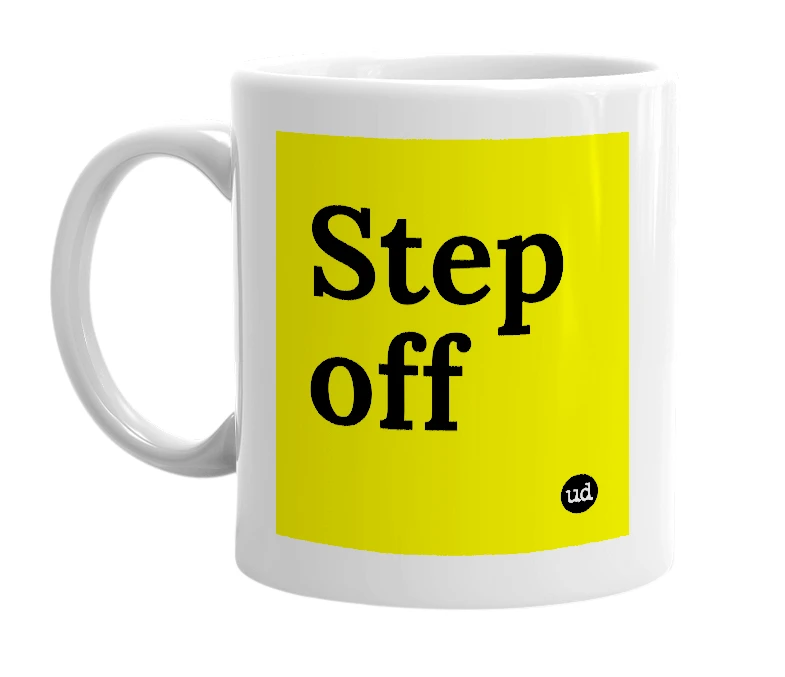 White mug with 'Step off' in bold black letters