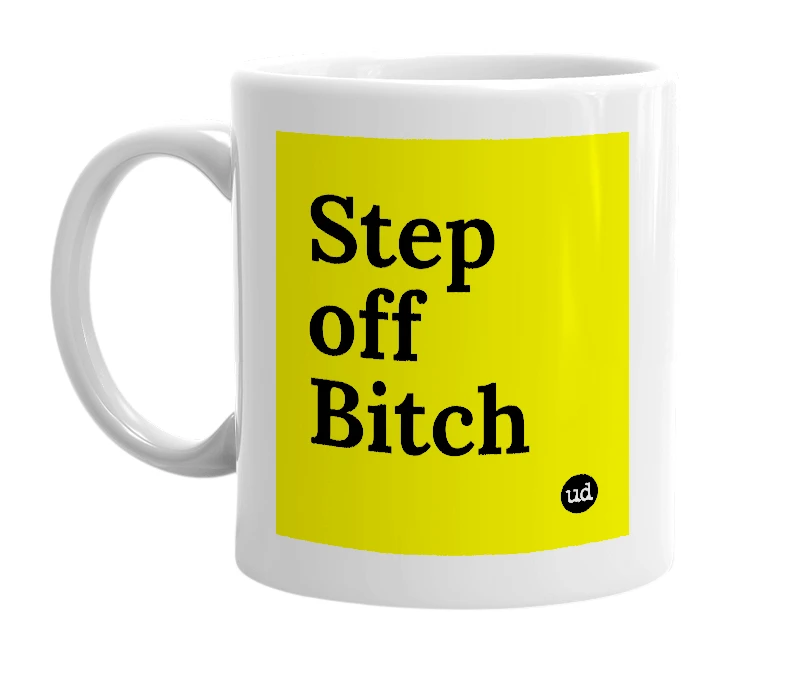 White mug with 'Step off Bitch' in bold black letters