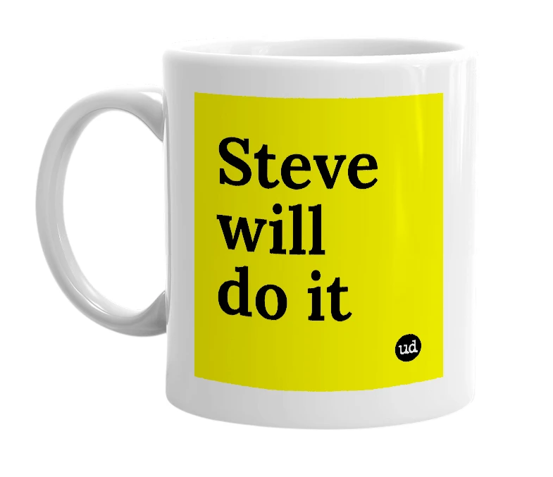 White mug with 'Steve will do it' in bold black letters