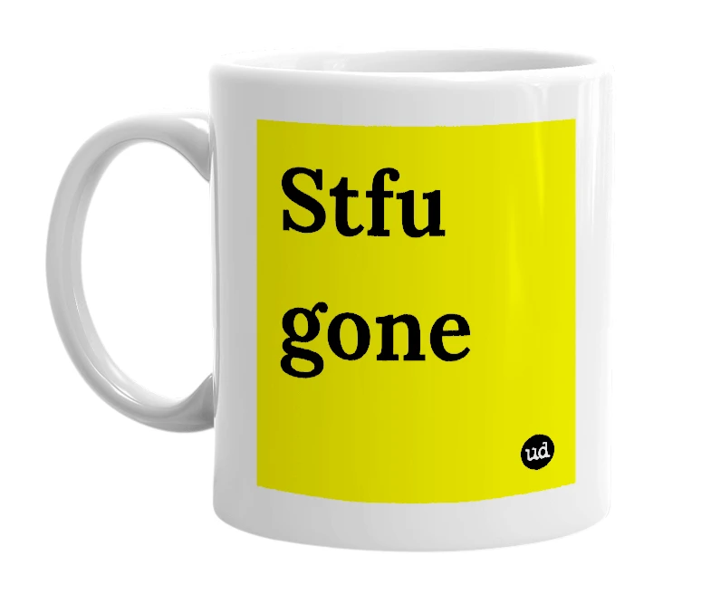 White mug with 'Stfu gone' in bold black letters
